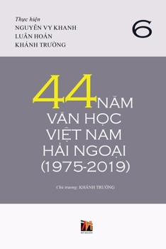 44 Năm Văn Học Việt Nam Hải Ngoại (1975-2019) - Tập 6