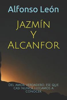 Jazmín Y Alcanfor: Del amor verdadero, el que casi nunca llegamos a reconocer