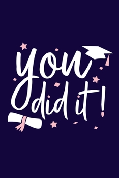 Paperback You Did It: Blank Lined Notebook: Graduation Gift 6x9 110 Blank Pages Plain White Paper Soft Cover Book