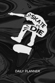 DAILY PLANNER WEEKLY CALENDAR: Skateboarder Organizer Undated - Blank 52 Weeks Monday to Sunday -120 Pages- Skatepark Notebook Journal Skater Quote - ... To-Do List for Skater & Skateboard Lover