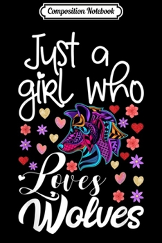 Composition Notebook: Just A Girl Who Loves Wolves Cute Wolf Girl Women  Journal/Notebook Blank Lined Ruled 6x9 100 Pages
