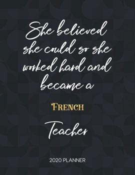 Paperback She Believed She Could So She Became A French Teacher 2020 Planner: 2020 Weekly & Daily Planner with Inspirational Quotes Book