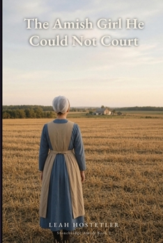 The Amish Girl He Could Not Court: A Clean Amish Romance of Forbidden Love (Stonebridge Amish Book 1)