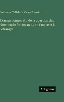 Examen comparatif de la question des chemins de fer, en 1839, en France et à l'étranger (French Edition)