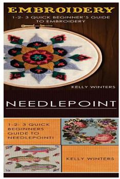 Paperback Embroidery & Needlepoint: 1-2-3 Quick Beginner's Guide to Embroidery! & 1-2-3 Quick Beginners Guide to Needlepoint Book
