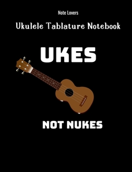 Paperback UKES Not Nukes: Ukulele Tablature Notebook: Perfect Gift for Ukulele Players Book