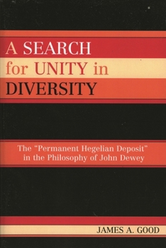 Paperback Search for Unity in Diversity: The 'Permanent Hegelian Deposit' in the Philosophy of John Dewey Book
