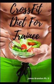 CrossFit Diet For Trainee: Simple and Wholesome meal To Cook Grab for Building The Ultimate Body