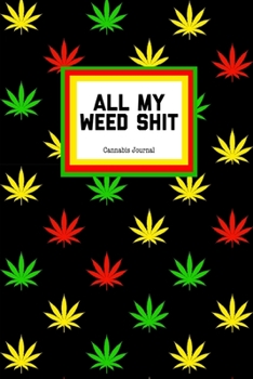 All My Weed Shit Cannabis Journal: Marijuana Review Log Book For Weed Notebook