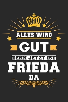 Paperback Alles wird gut denn jetzt ist Frieda da: Notizbuch gepunktet DIN A5 - 120 Seiten f?r Notizen, Zeichnungen, Formeln - Organizer Schreibheft Planer Tage [German] Book