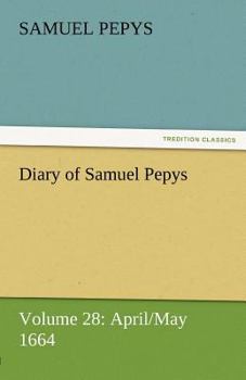 Paperback Diary of Samuel Pepys - Volume 28: April/May 1664 Book