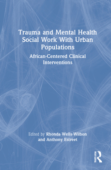 Hardcover Trauma and Mental Health Social Work With Urban Populations: African-Centered Clinical Interventions Book
