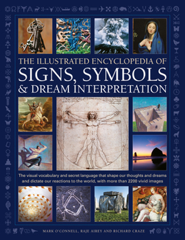 Hardcover Illustrated Encyclopedia of Signs, Symbols & Dream Interpretation: The Visual Vocabulary and Secret Language That Shape Our Thoughts and Dreams and Di Book