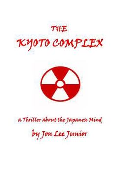 Paperback The Kyoto Complex: a thriller about the Japanese Mind Book