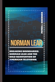 Paperback Norman Lear: Breaking Boundaries: Norman Lear and the Bold Reinvention of American Television Book