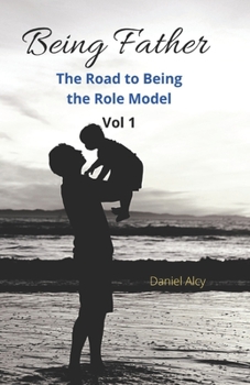 Paperback Being Father (Vol 1): The Road to Being the Role Model Book