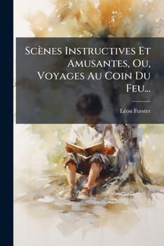 Paperback Scènes Instructives Et Amusantes, Ou, Voyages Au Coin Du Feu... [French] Book