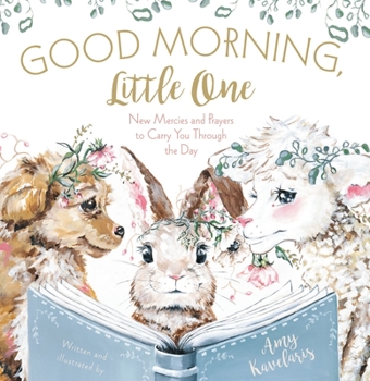 Hardcover Good Morning, Little One: New Mercies and Prayers to Carry You Through the Day Book