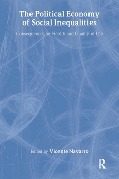 The Political Economy of Social Inequalities: Consequences for Health and Quality of Life (Policy, Politics, Health, and Medicine Series (Unnumbered).)