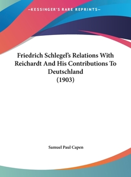 Hardcover Friedrich Schlegel's Relations with Reichardt and His Contributions to Deutschland (1903) Book