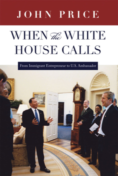 Hardcover When the White House Calls: From Immigrant Entrepreneur to U.S. Ambassador Book