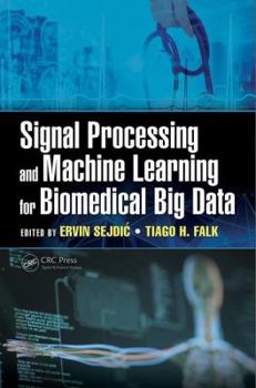 Hardcover Signal Processing and Machine Learning for Biomedical Big Data Book