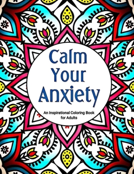 Paperback Calm Your Anxiety: An Inspirational Coloring Book for Adults Book