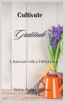 Hardcover Cultivate Gratitude: A Journal With A Difference Book