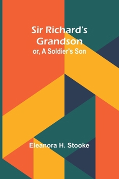 Paperback Sir Richard's grandson: or, A soldier's son Book
