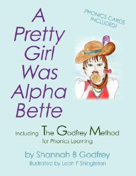 Paperback A Pretty Girl Was Alpha Bette: Including The Godfrey Method for Phonics Learning Book