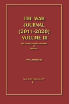 Paperback The War Journal (2011-2020) Volume III: The Healing And Restoration of America Book