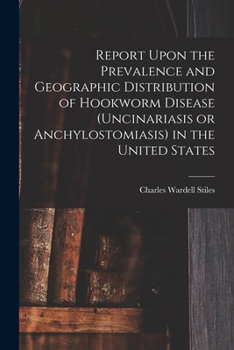 Paperback Report Upon the Prevalence and Geographic Distribution of Hookworm Disease (uncinariasis or Anchylostomiasis) in the United States Book