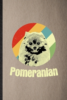 Pomeranian: Lined Notebook For Pomeranian Lover. Funny Ruled Journal For Dog Mom Owner Vet. Unique Student Teacher Blank Composition/ Planner Great For Home School Office Writing
