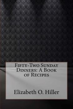 Fifty-Two Sunday Dinners: A Book of Recipes