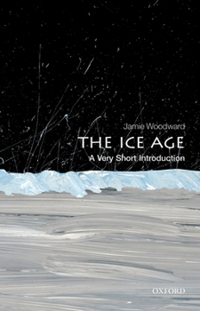 The Ice Age: A Very Short Introduction - Book  of the Oxford's Very Short Introductions series