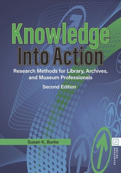 Paperback Knowledge Into Action: Research Methods for Library, Archives, and Museum Professionals Book