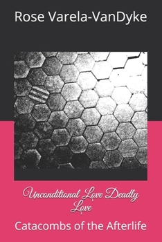 Paperback Unconditional Love Deadly Love: Catacombs of the Afterlife Book