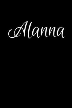 Paperback Alanna: Notebook Journal for Women or Girl with the name Alanna - Beautiful Elegant Bold & Personalized Gift - Perfect for Lea Book