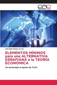 ELEMENTOS MÍNIMOS para una ALTERNATIVA ESRAFIANA a la TEORÍA ECONÓMICA (Spanish Edition)