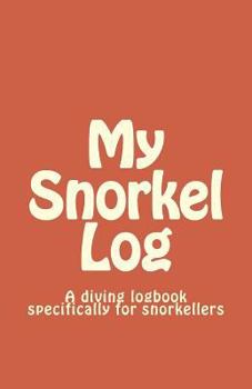 Paperback My Snorkel Log: A diving logbook specifically for snorkellers Book