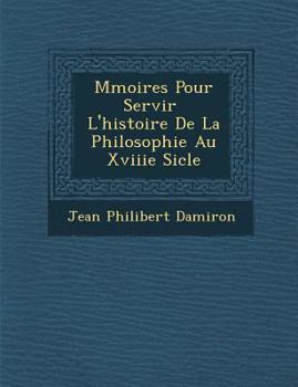 Paperback M Moires Pour Servir L'Histoire de La Philosophie Au Xviiie Si Cle [French] Book