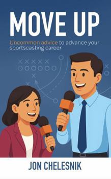 Paperback Move Up: Uncommon advice to advance your sportscasting career Book