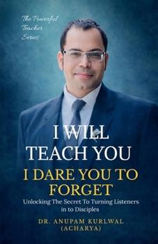 I Will Teach You- I Dare You To Forget: Unlocking the Secret to Turning Listeners into Disciples