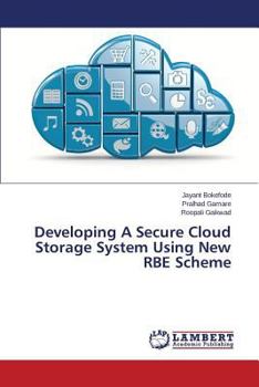 Paperback Developing A Secure Cloud Storage System Using New RBE Scheme Book