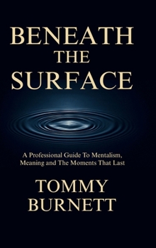 Hardcover Beneath The Surface: A Professional Guide to Mentalism, Meaning and Moments That Last Book