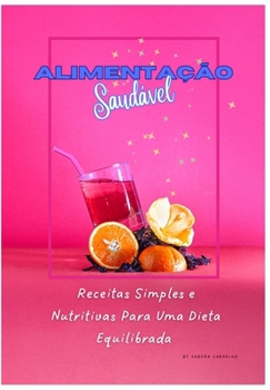 Receitas Simples e Nutritivas Para Uma Dieta Equilibrada: Alimentação Saudável (Portuguese Edition)