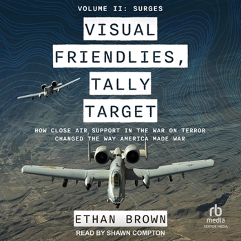 MP3 CD Visual Friendlies, Tally Target: How Close Air Support in the War on Terror Changed the Way America Made War: Volume II: Surges Book