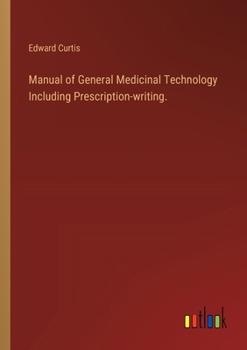 Paperback Manual of General Medicinal Technology Including Prescription-writing. Book