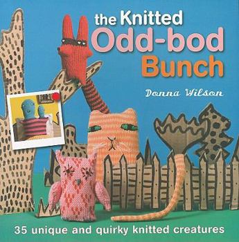 Paperback The Knitted Odd-Bod Bunch: 35 Unique and Quirky Knitted Creatures Book