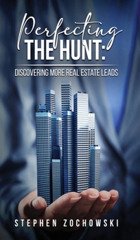 Hardcover Perfecting The Hunt: Discovering More Real Estate Leads Book